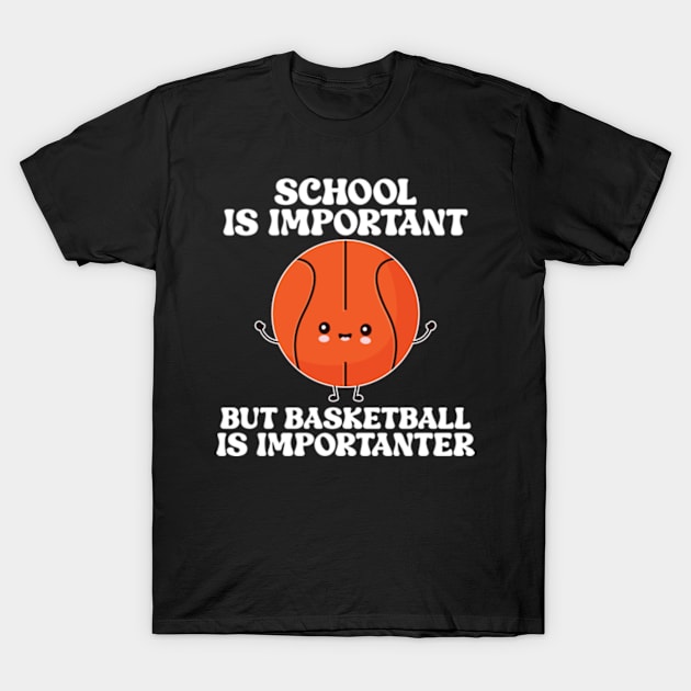 school is important but basketball is importanter T-Shirt by justin moore